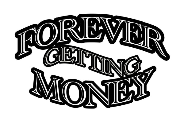 forever getting money